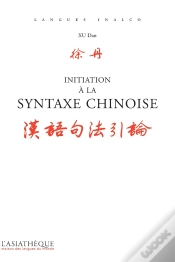 Capa do artigo Initiation À La Syntaxe Chinoise ; Des Repères Et Des Analyses Pour Écrire Et Paler Juste (2e Édition)