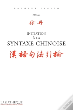Capa do artigo Initiation À La Syntaxe Chinoise ; Des Repères Et Des Analyses Pour Écrire Et Paler Juste (2e Édition)