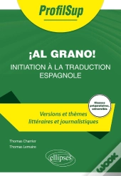 Initiation À La Traduction Espagnole (Versions Et Thèmes Littéraires Et Journalistiques)