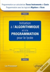 Initiation A L'Algorithmique & A La Programmation Pour Le Lycee (Texas & Casio-Algobox & Xcas)