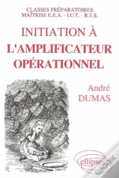 Initiation À L'Amplificateur Operationnel ; Classes Prépa/Maîtrise Eea/Iut/Bts