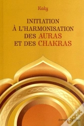 Initiation A L'Harmonisation Des Auras Et Des Chakras