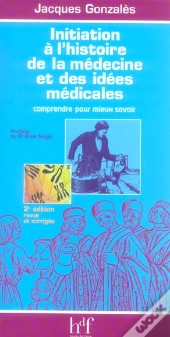 Initiation A L'Histoire De La Medecine Et Des Idees Medicales