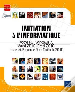 Capa do artigo Initiation A L'Informatique - Votre Pc, Windows 7, Word 2010, Excel 2010, Internet Explorer 9 Et Out