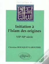 Initiation À L'Islam Des Origines (Viie-Xie S.)