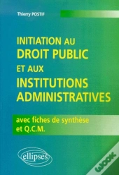 Initiation Au Droit Public Et Aux Institutions Administratives Avec Fiches De Synthèse Et Q.C.M.