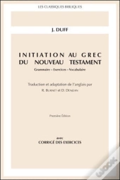 Initiation Au Grec Du Nouveau Testament ; Grammaire, Exercices, Vocabulaire