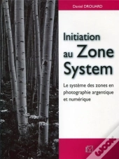 Initiation Au Zone System ; Le Système Des Zones En Photographie Argentique Et Numérique