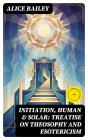 Initiation, Human & Solar: Treatise On Theosophy And Esotericism - Preview