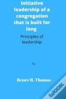 Initiative Leadership Of A Congregation That Is Built For Long