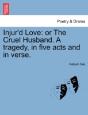 Injur'D Love: Or The Cruel Husband. A Tr - Preview