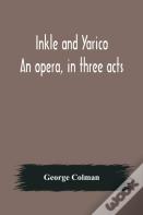 Inkle And Yarico; An Opera, In Three Acts