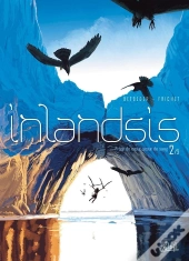 Inlandsis Tome 2 ; Le Legs Des Vrais Hommes