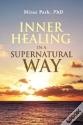 Inner Healing In A Supernatural Way