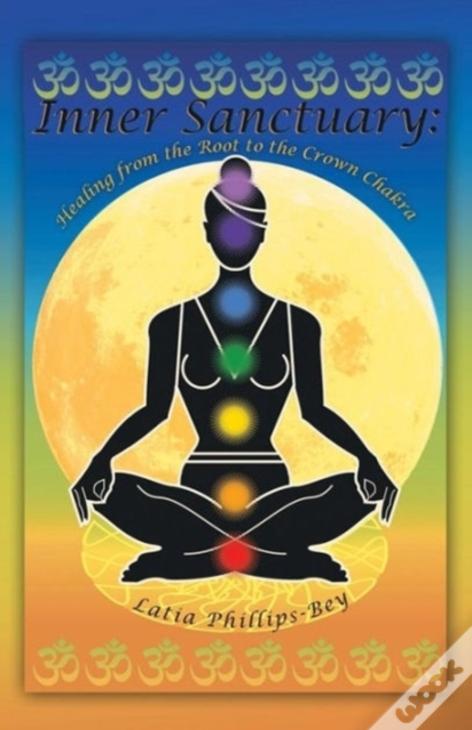 Inner Sanctuary: Healing From The Root To The Crown Chakra