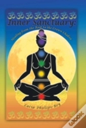 Inner Sanctuary: Healing From The Root To The Crown Chakra