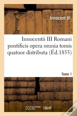 Capa do artigo Innocentii Iii Romani Pontificis T.1 Edition 1855