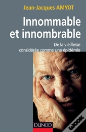 Innommable Et Innombrable ; De La Vieillesse, Considérée Comme Une Épidémie
