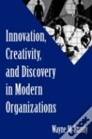Innovation, Creativity, And Discovery In Modern Organizations