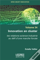Innovation En Cluster : Les Relations Science-Industrie Au Défi D'Une Marche Forcée
