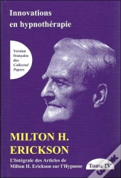 Innovation En Hypnothérapie ; Intégrale Des Articles De Milton H. Erickson Sur L'Hypnose Tome 4