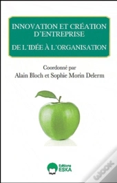Innovation Et Création D'Entreprise ; De L'Idée À L'Organisation