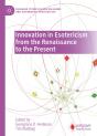 Innovation In Esotericism From The Renaissance To The Present - Preview