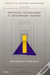 Innovation Technologique Et Developpement Regional. Base Theorique Et  Etude De Cas