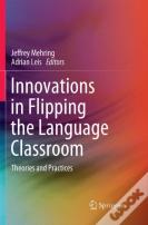 Innovations In Flipping The Language Classroom