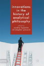 Innovations In The History Of Analytical Philosophy - Preview