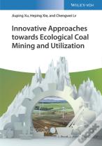 Innovative Approaches Towards Ecological Coal Mining And Utilization