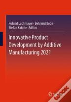 Innovative Product Development By Additive Manufacturing 2021