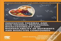 Innovative Thermal And Non-Thermal Processing, Bioaccessibility And Bioavailability Of Nutrients And Bioactive Compounds