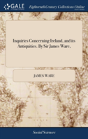 Inquiries Concerning Ireland, And Its Antiquities. By Sir James Ware, - Preview
