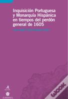 Inquisicion Portuguesa e Monarquia Hispânica en Tiempos del Perdon General de 1605