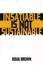 Insatiable Is Not Sustainable - Preview