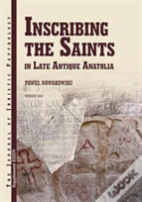 Inscribing The Saints In Late Antique Anatolia