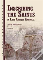 Inscribing The Saints In Late Antique Anatolia