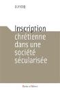 Inscription Chrétienne Dans Une Société Sécularisée - Preview