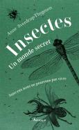 Insectes : Un Monde Secret ; Sans Eux Nous Ne Pourrions Pas Vivre