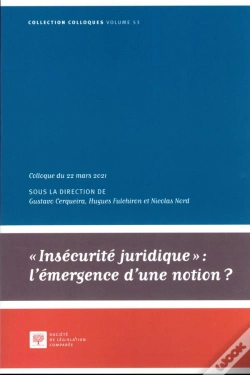 Capa do artigo Insecurité Juridique : L'Émergence D'Une Notion ? Tome 53 ; Colloque Du 22 Mars 2021
