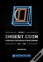 Insert Coin: A Visual Guide To The Golden Age Of Arcade Videogames