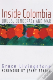 Inside Colombia: Drugs, Democracy And War