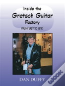 Inside The Gretsch Guitar Factory From 1957 To 1970