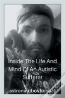 Inside The Life And Mind Of An Autistic Sufferer