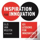 Inspiration For Innovation: 101 Lessons For Innovators