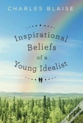 Inspirational Beliefs Of A Young Idealist