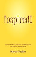 Inspired! How To Be More Original, Insightful And Productive In Your Work