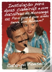 Capa do artigo Instalação para duas cadeiras e um bacalhau da Noruega ou Para que é que ainda serve um homem?