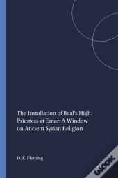 Installation Of Baal'S High Priestess At Emar: A Window On Ancient Syrian Religion